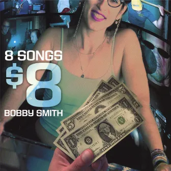 8 Songs $8 by Bobby Smith