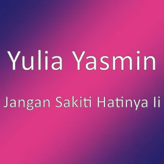 Jangan Sakiti Hatinya Ii by Yulia Yasmin