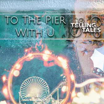 To the Pier With U by Telling Tales