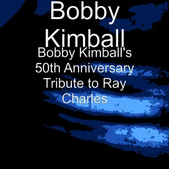 Bobby Kimball's 50th Anniversary Tribute to Ray Charles by Bobby Kimball