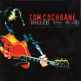 Ragged Ass Road by Tom Cochrane