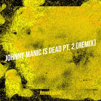 Johnny Manic Is Dead, Pt. 2 (Remix) by Johnny Manic