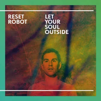 Let Your Soul Outside by Reset Robot