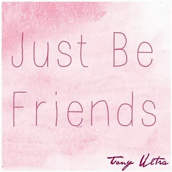 Just Be Friends by Tony Ultra