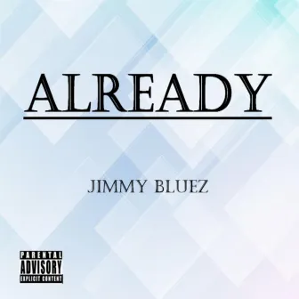 Already by Jimmy Bluez