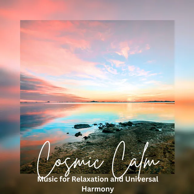 Cosmic Calm: Music for Relaxation and Universal Harmony