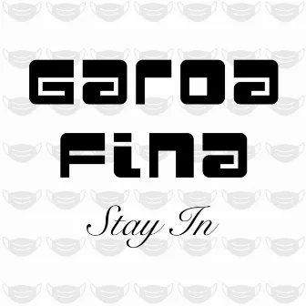 Stay in by Garoa Fina