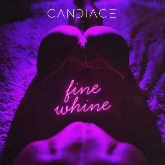 Fine Whine (Ima Get U Right) by CANDIACE