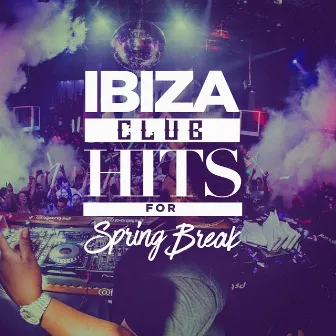 Ibiza Club Hits for Spring Break by Unknown Artist