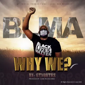 Why We? BLMA by Gtyouths