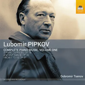 Pipkov: Complete Piano Music, Vol. 1 by Unknown Artist