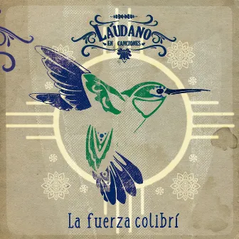 La Fuerza Colibrí by Láudano En Canciones