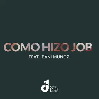 Como Hizo Job by One Faith Music