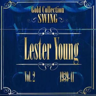 Swing Gold Collection (Lester Young Vol.2 1939-41) by Lester Young And His Band