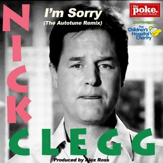 Nick Clegg Says I'm Sorry (The Autotune Remix) by Alex Ross