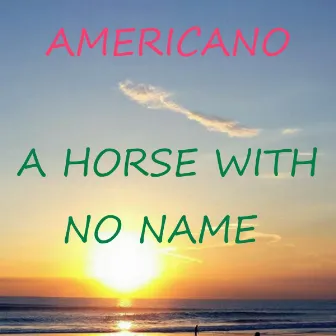 A Horse with No Name by Americano