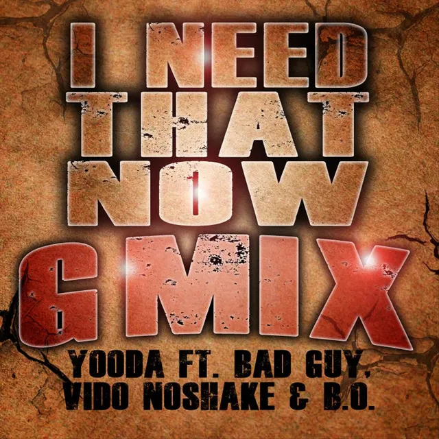 I Need That Now (Gmix) [feat. Bad Guy, Vido No Shake & B.O.]