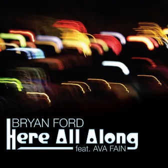 Here All Along feat. Ava Fain by Bryan Ford