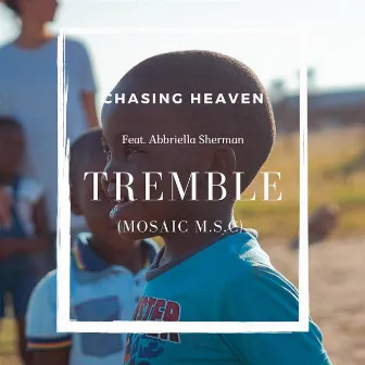 Tremble (Mosaic M.S.C.) (feat. Abbriella Sherman) by Chasing Heaven