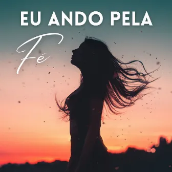 Eu Ando Pela Fé by Elton Luz