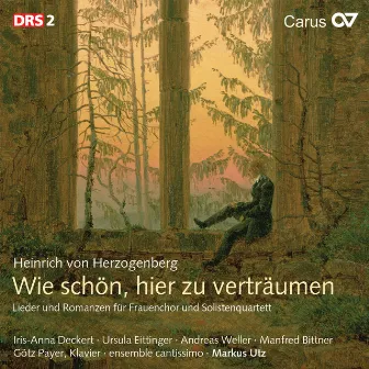 Heinrich von Herzogenberg: Wie schön, hier zu verträumen. Lieder und Romanzen für Frauenchor und Solistenquartett by Markus Utz