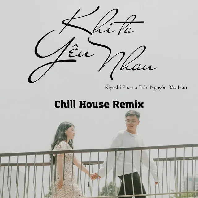 Khi Ta Yêu Nhau (Chill House Remix)