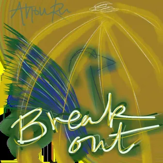 Break Out by Anou Ru