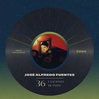 36 Canciones de Éxitos by José Alfredo Fuentes