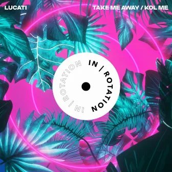 Take Me Away / Kol Me by LUCATI