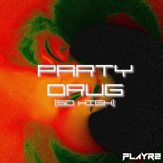 Party Drug (So High) by PLAYR2