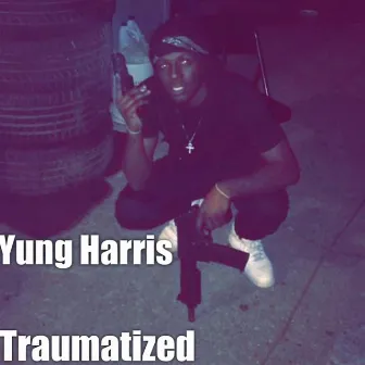 Traumatized by Yung Harris