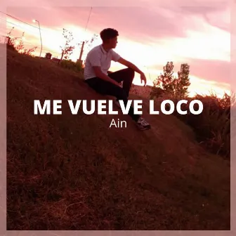 Me Vuelve Loco by Ain