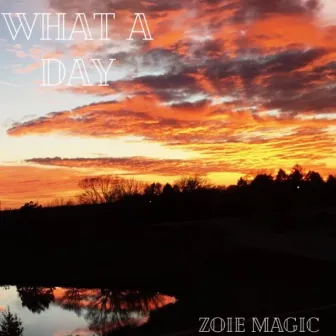 What a Day by Zoie Magic