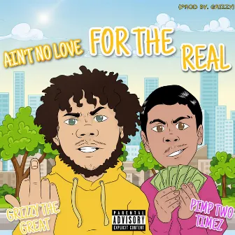 Ain't No Love For The Real by Grizzy the Great