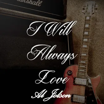 I Will Always Love Al Jolson by Al Jolson