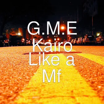 Like a Mf by G.M.E Kairo