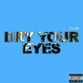 Dry Your Eyes by C-Lay