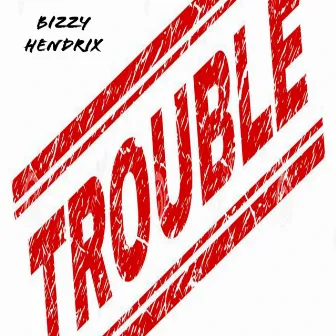 Trouble by Bizzy Hendrix