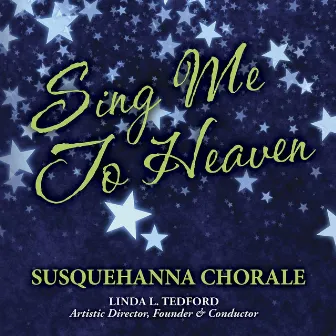 Sing Me to Heaven by Susquehanna Chorale