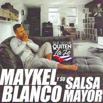 Que No Me Quiten la Fe by Maykel Blanco Y Su Salsa Mayor