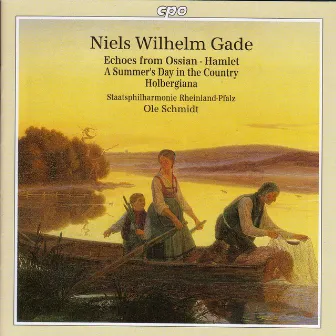 Gade: Echoes of Ossian / Hamlet Overture / A Summer's Day in the Country / Holbergiana Suite by Ole Schmidt