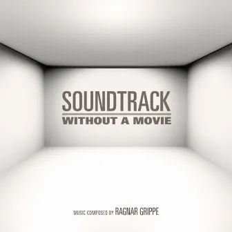 Soundtrack Without a Movie by Ragnar Grippe