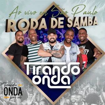 Roda de Samba, Tirando Onda por Aí (Ao Vivo em São Paulo) by Tirando Onda