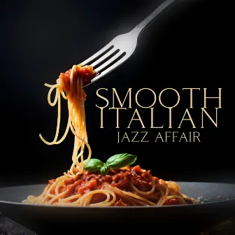 Smooth Italian Jazz Affair: Café Lounge, Classic Restaurant with Saxophone, Guitar and Piano by Jazz Italiano Cafe