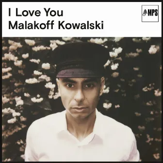 I Love You by Malakoff Kowalski