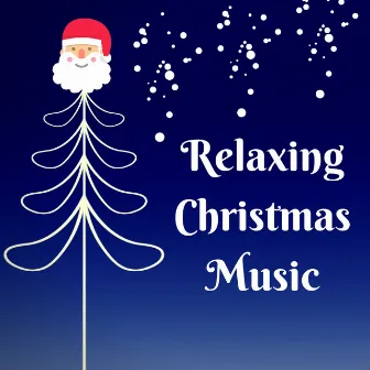 Relaxing Christmas Music - The Ultimate Xmas 2017 Relaxation Collection for Holidays by Christmas Dreamer