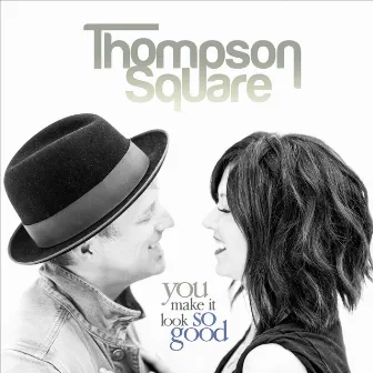 You Make It Look So Good by Thompson Square