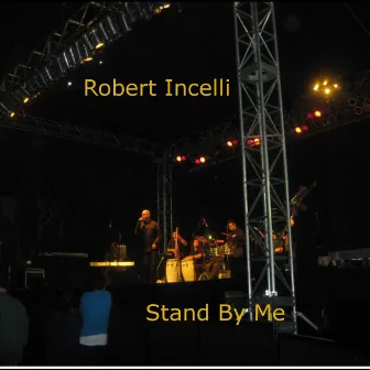 Stand By Me by Robert Incelli