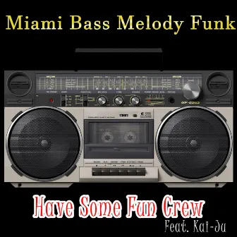 Have Some Fun Crew by Miami Bass Melody Funk