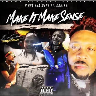 Make It Make Sense by D Boy Tha Mack